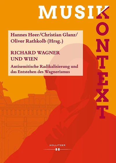 Richard Wagner und Wien: Antisemitische Radikalisierung und das Entstehen des Wagnerismus