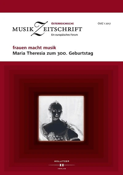 frauen macht musik. Maria Theresia zum 300. Geburtstag: Österreichische Musikzeitschrift 01/2017