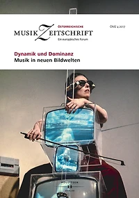 Dynamik und Dominanz - Musik in neuen Bildwelten: Österreichische Musikzeitschrift 04/2017