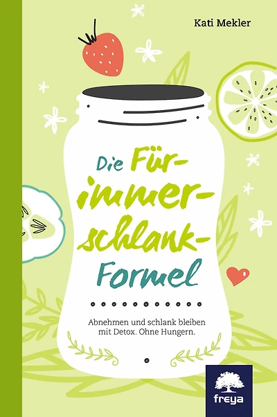 Die Für-immer-schlank-Formel: Abnehmen und schlank bleiben mit Detox. Ohne Hungern.