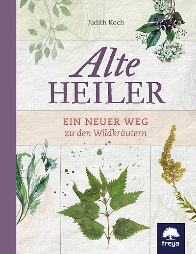 Alte Heiler: Ein neuer Weg zu den Wildkräutern
