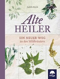 Alte Heiler: Ein neuer Weg zu den Wildkräutern