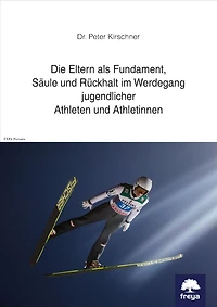 Die Eltern als Fundament, Säule und Rückhalt im Werdegang jugendlicher Athleten und Athletinnen