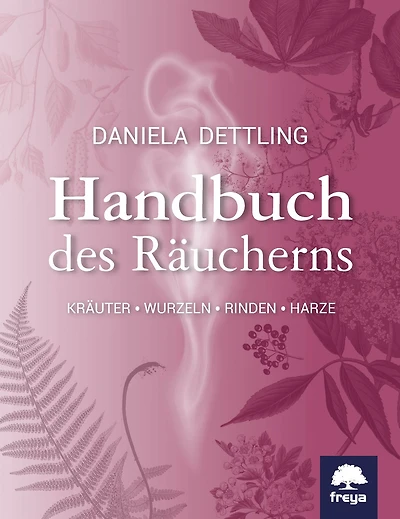 Handbuch des Räucherns: Kräuter, Wurzeln, Rinden, Harze