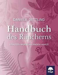 Handbuch des Räucherns: Kräuter, Wurzeln, Rinden, Harze