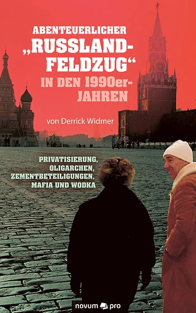 Abenteuerlicher "Russland-Feldzug" in den 1990er-Jahren: Privatisierung, Oligarchen, Zementbeteiligungen, Mafia und Wodka