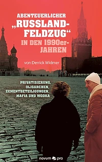 Abenteuerlicher "Russland-Feldzug" in den 1990er-Jahren: Privatisierung, Oligarchen, Zementbeteiligungen, Mafia und Wodka
