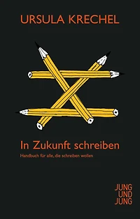 In Zukunft schreiben: Handbuch für alle, die schreiben wollen