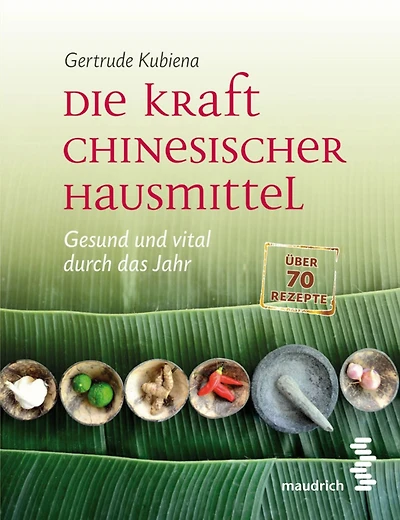 Die Kraft chinesischer Hausmittel: Gesund und vital durch das Jahr