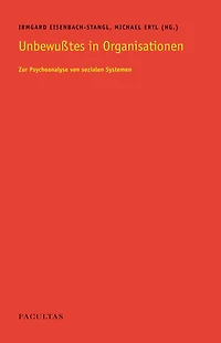 Unbewusstes in Organisationen: Zur Psychoanalyse von sozialen Systemen
