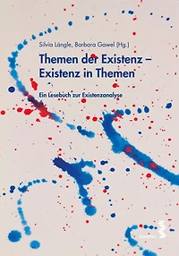 Themen der Existenz - Existenz in Themen: Ein Lesebuch zur Existenzanalyse