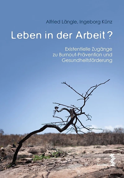 Leben in der Arbeit?: Existentielle Zugänge zu Burnout-Prävention und Gesundheitsförderung