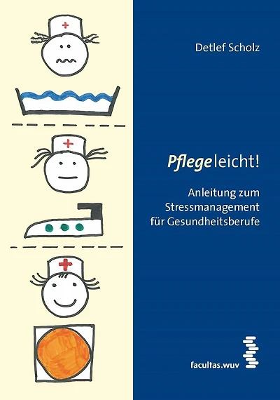 Pflege leicht!: Anleitung zum Stressmanagement für Gesundheitsberufe