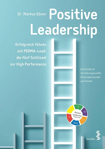 Positive Leadership: Erfolgreich führen mit PERMA-Lead: die fünf Schlüssel zur High Performance