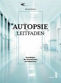 Autopsie Leitfaden: Grundlagen der Totenbeschau und Obduktion