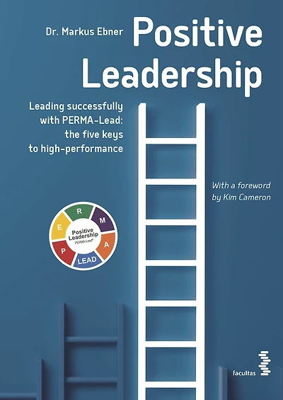Positive Leadership: Leading successfully with PERMA-Lead: The five keys to high performance