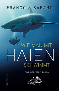 Wie man mit Haien schwimmt: Eine Liebeserklärung