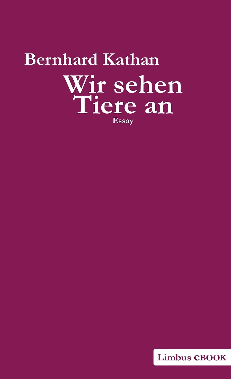 Wir sehen Tiere an: Grundkurs für Tierschützer und solche, die es werden wollen. Essay