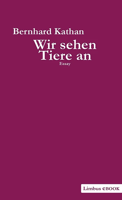Wir sehen Tiere an: Grundkurs für Tierschützer und solche, die es werden wollen. Essay