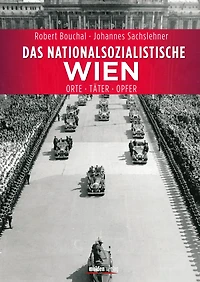 Das nationalsozialistische Wien: Orte - Täter - Opfer