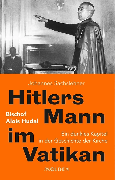 Hitlers Mann im Vatikan: Bischof Alois Hudal. Ein dunkles Kapitel in der Geschichte der Kirche