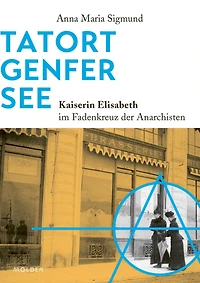 Tatort Genfer See: Kaiserin Elisabeth im Fadenkreuz der Anarchisten