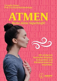 Atmen: Nutze deine Superkraft! Mit einfachen Techniken Migräne, Schnarchen und Rückenschmerzen wegatmen.