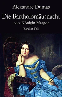 Die Bartholomäusnacht oder Königin Margot (Erster Teil)