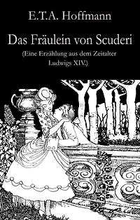 Das Fräulein von Scuderi: Eine Erzählung aus dem Zeitalter Ludwigs XIV.