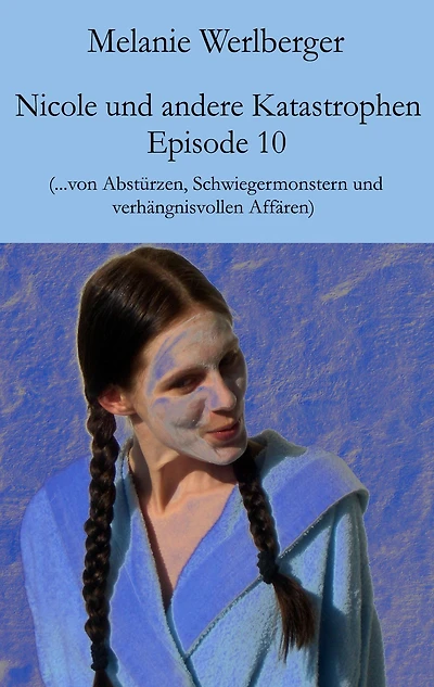 Nicole und andere Katastrophen - Episode 10: ...von Abstürzen, Schwiegermonstern und verhängnisvollen Affären