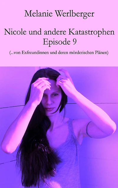 Nicole und andere Katastrophen - Episode 9: ...von Exfreundinnen und deren mörderischen Plänen
