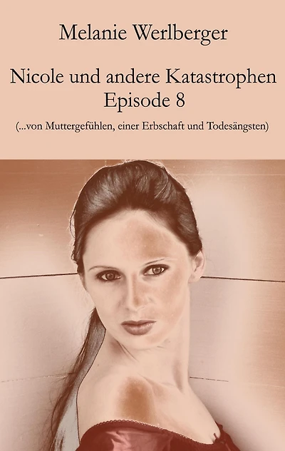 Nicole und andere Katastrophen - Episode 8: ...von Muttergefühlen, einer Erbschaft und Todesängsten