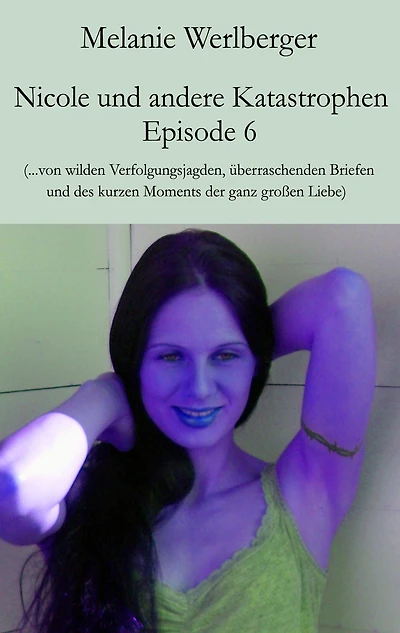 Nicole und andere Katastrophen - Episode 6: ...von wilden Verfolgungsjagden, überraschenden Briefen und des kurzen Moments der ganz großen Liebe