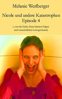 Nicole und andere Katastrophen - Episode 4: ...von der Liebe, ihren bitteren Folgen und vermeintlichen Lottogewinnen