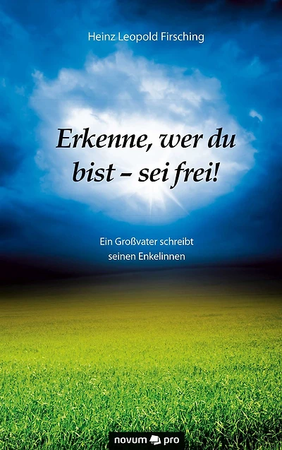 Erkenne, wer du bist - sei frei!: Ein Großvater schreibt seinen Enkelinnen
