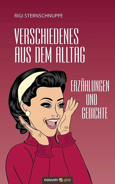 Verschiedenes aus dem Alltag: Erzählungen und Gedichte