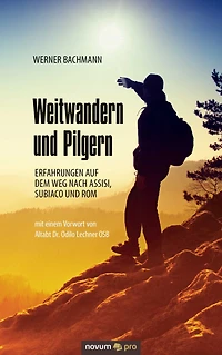 Weitwandern und Pilgern: Erfahrungen auf dem Weg nach Assisi, Subiaco und Rom