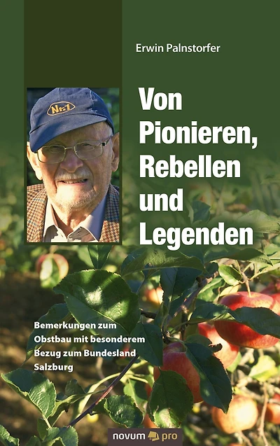 Von Pionieren, Rebellen und Legenden: Bemerkungen zum Obstbau mit besonderem Bezug zum Bundesland Salzburg