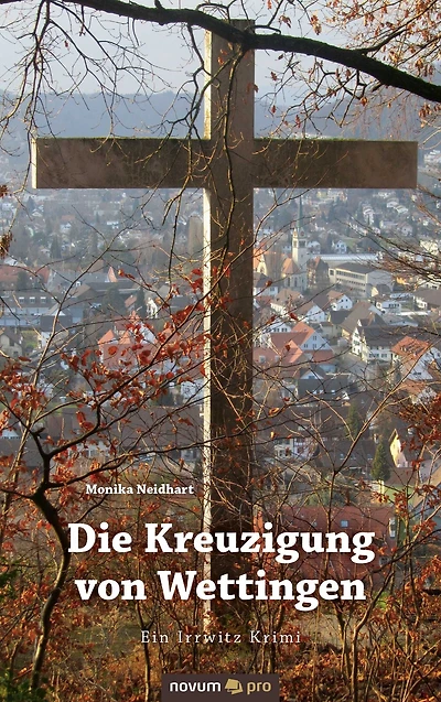 Die Kreuzigung von Wettingen: Ein Irrwitz Krimi