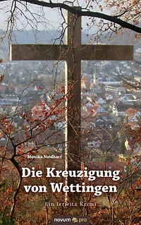 Die Kreuzigung von Wettingen: Ein Irrwitz Krimi