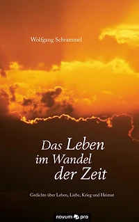 Das Leben im Wandel der Zeit: Gedichte über Leben, Liebe, Krieg und Heimat