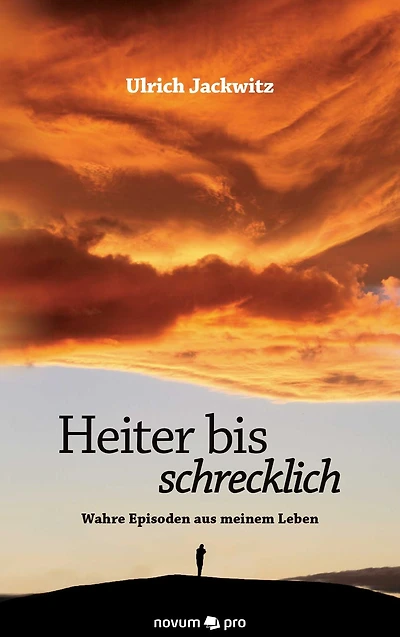Heiter bis schrecklich: Wahre Episoden aus meinem Leben