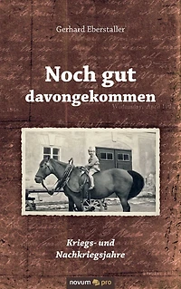 Noch gut davongekommen: Kriegs- und Nachkriegsjahre