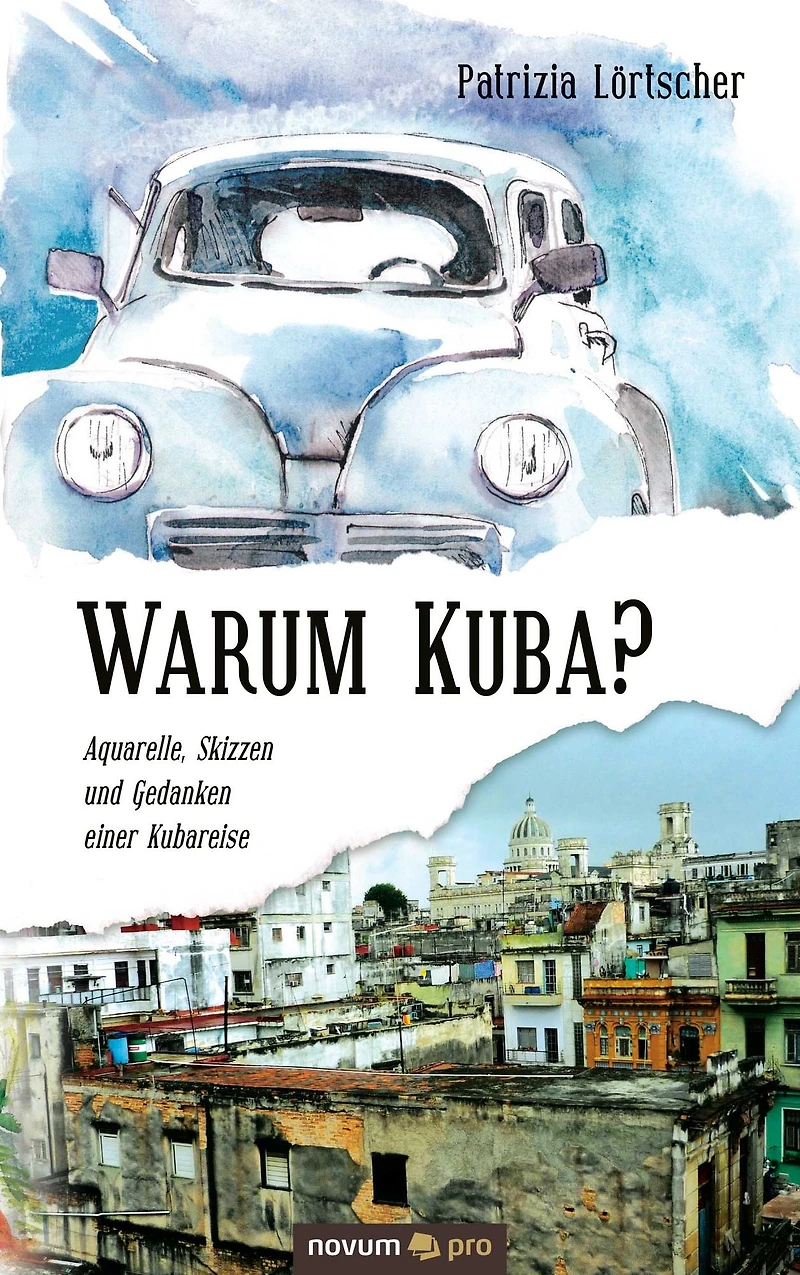 Warum Kuba?: Aquarelle, Skizzen und Gedanken einer Kubareise