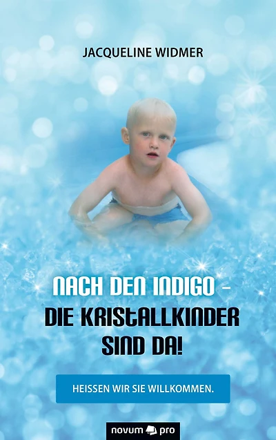Nach den Indigo - Die Kristallkinder sind da!: Heißen wir sie willkommen.