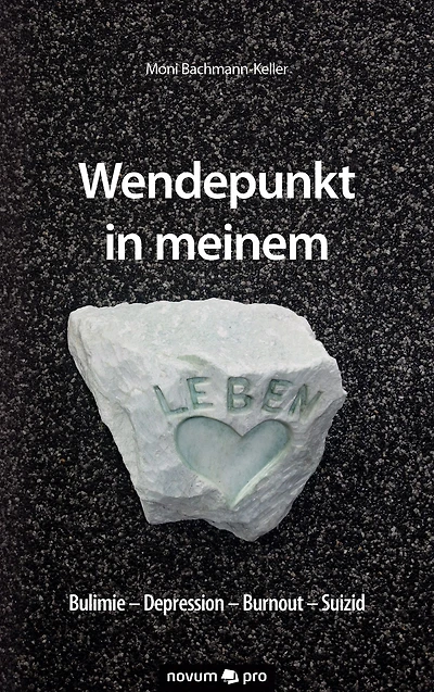 Wendepunkt in meinem Leben: Bulimie - Depression - Burnout - Suizid