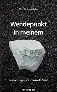 Wendepunkt in meinem Leben: Bulimie - Depression - Burnout - Suizid