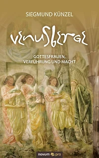 Venusberge: Gottesfrauen, Verführung und Macht