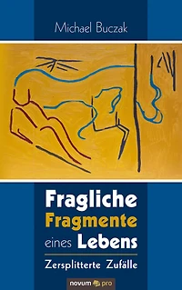 Fragliche Fragmente eines Lebens: Zersplitterte Zufälle