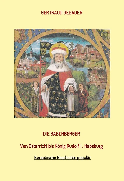 Die Babenberger: Von Ostarrichi bis König Rudolf I., Habsburg